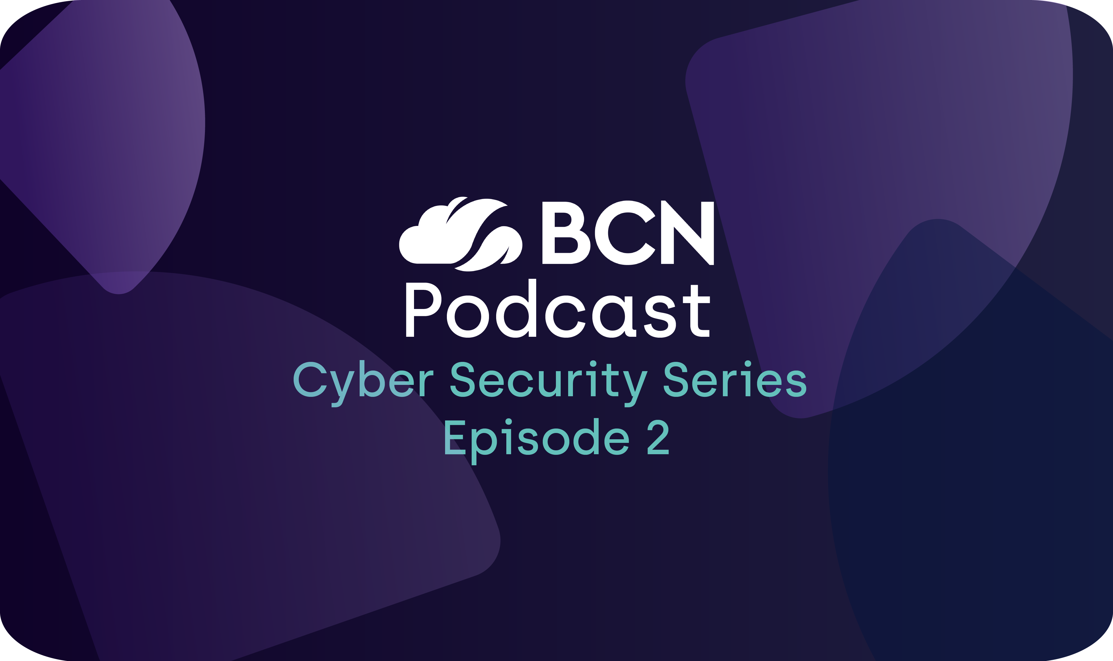 BCN Podcast: Cyber Security Series, episode 2